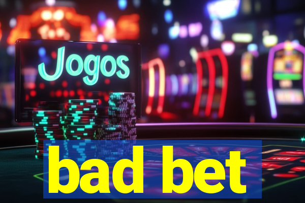 bad bet